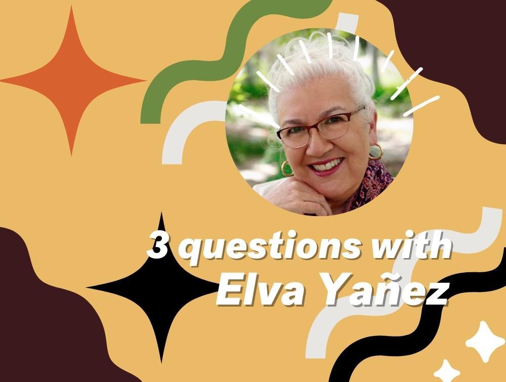 A circle-cropped photo of Elva Yanez with a mess of abstract shapes surrounding her. Copy on the image says "3 questions with Elva Yanez"