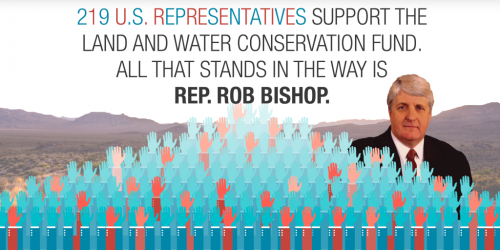 "219 U.S. Representatives support the Land and Water Conservation Fund. All that stands in the way is Rep. Ron Bishop"